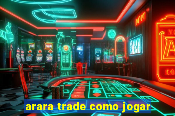 arara trade como jogar